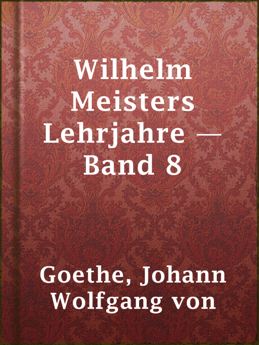 Title details for Wilhelm Meisters Lehrjahre — Band 8 by Johann Wolfgang von Goethe - Available